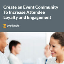 Create an Event Community To Increase Attendee Loyalty and Engagement