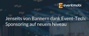Jenseits von Bannern dank Event-Tech: Sponsoring auf neuem Niveau
