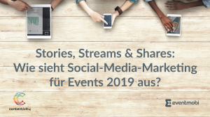 Stories, Streams & Shares: Wie sieht Social-Media-Marketing für Events 2019 aus?