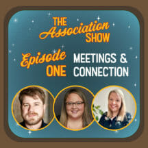 <strong>The Association Show Season 1 Episode 1: Meetings & Connection</strong>