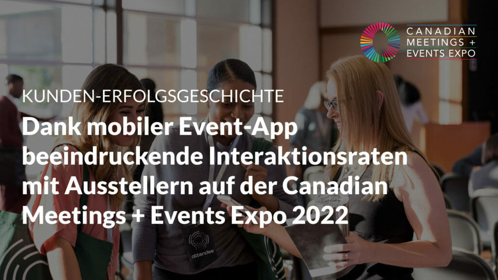Kunden-Erfolgsgeschichte: Dank mobiler Event-App beeindruckende Interaktionsraten mit Ausstellern auf der Canadian Meetings + Events Expo 2022