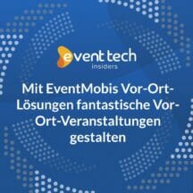 <strong>Event Tech Insiders: Mit EventMobis Vor-Ort-Lösungen fantastische Vor-Ort-Veranstaltungen gestalten</strong>