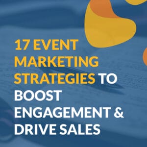 17 Event Marketing Strategies to Boost Engagement & Drive Sales