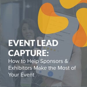 How to Choose the Best Event Lead Capture App & Create Value for Your Exhibitors