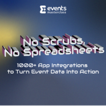 No Scrubs, No Spreadsheets: 1000+ App Integrations to Turn Event Data Into Action No Scrubs, No Spreadsheets: 1000+ App Integrations to Turn Event Data Into Action